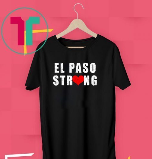 El Paso Strong T Shirt #ElPasoStrong Texas Shirts
