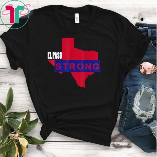 El Paso Strong Texas Shooting Tragedy August 3, 2019 T-Shirt