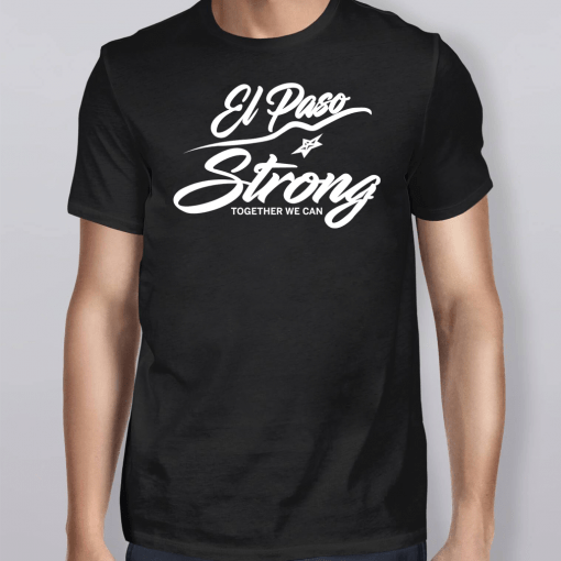 El Paso Strong Together We Can Shirt