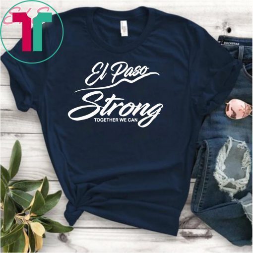 El Paso Strong Together We Can T-Shirt