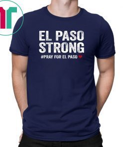 El Paso Strong Tshirt #ElPasoStrong Classic 2019 Gift Tee Shirt