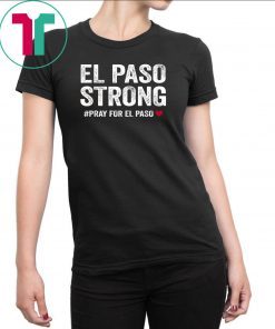 El Paso Strong Tshirt #ElPasoStrong Classic 2019 Gift Tee Shirt