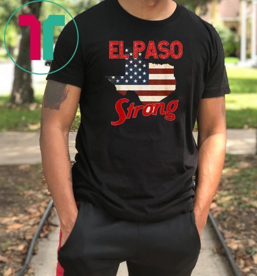 El Paso Strong Tshirt Elpasostrong American Flag Texas Shirt