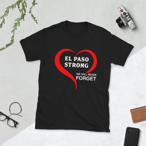 El Paso Strong We Will Never Forget Tee Shirt