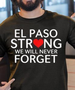 El Paso Strong We Will Never Forget August 3 2019 T-Shirt