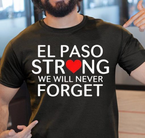 El Paso Strong We Will Never Forget August 3 2019 T-Shirt