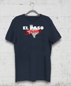 El Paso Strong shirt ,texas shirt ,Texas Tee ,El Paso Strong tshirt