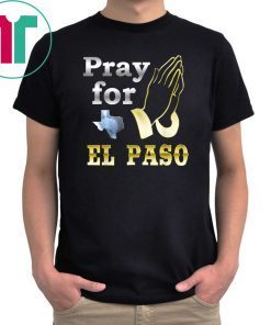 El Paso We Are Praying T-Shirt