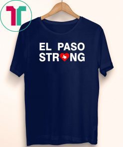 El Paso strong Shirt #ElPasoStrong Tee Shirt