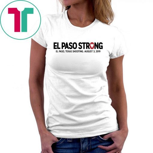 El paso Strong Shirt El paso Shooting Shirt #ElPasoStrong Unisex 2019 Gift Tee Shirt