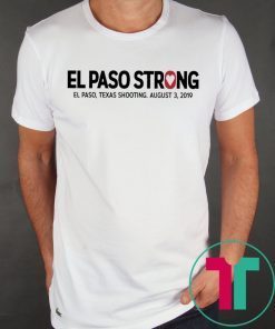 El paso Strong Shirt El paso Shooting Shirt #ElPasoStrong Shirt