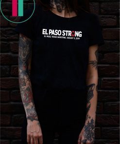 El paso Strong Shirt El paso Shooting Shirt #ElPasoStrong Unisex Gift Tee Shirt