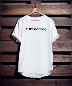 El paso Strong Shirt ElPasoStrong Shirt El paso Shooting Shirt El Paso Tee Shirt Texas strong shirt El paso shirt