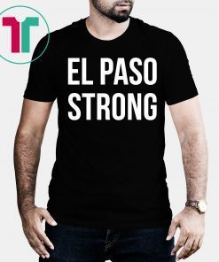 El Paso Strong Shirt #ElPasoStrong