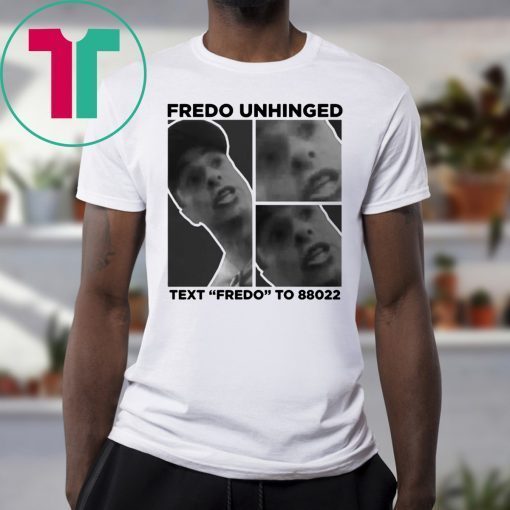 FREDO UNHINGED T-SHIRT FREDO UNHINGED SHIRT TEXT FREDO TO 88022 SHIRT TRUMP 2020