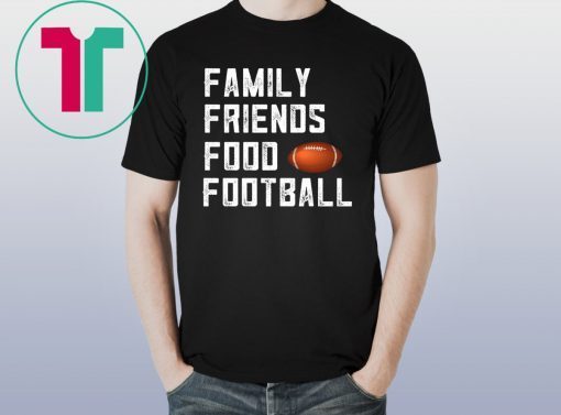 Family Friends Food and Football T-Shirt for Mens Womens Kids