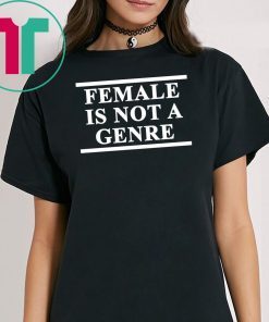 Female Is Not A Genre T-Shirt