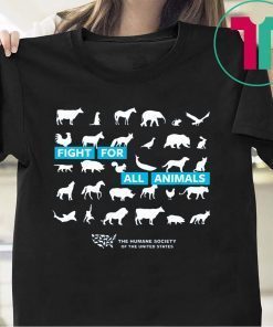 Fight For All Animals The Humane Society of the United States 2019 Shirt