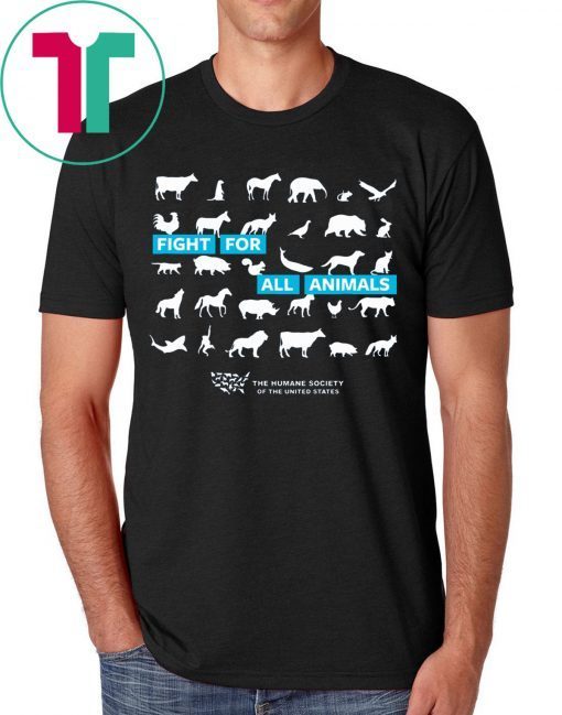 Fight For All Animals The Humane Society of the United States 2019 Shirt