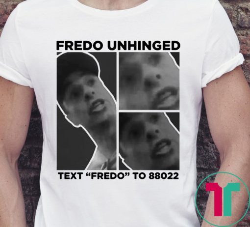 Fredo Unhinged 2019 T-Shirt