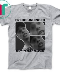 Fredo Unhinged 2019 T-Shirt