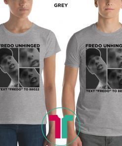 Fredo Unhinged Text “Fredo” To 88022 Funny T-Shirt