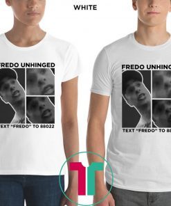 Fredo Unhinged Text “Fredo” To 88022 Chris Cuomo T-Shirt