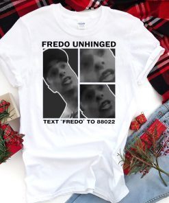 Fredo Unhinged shirt