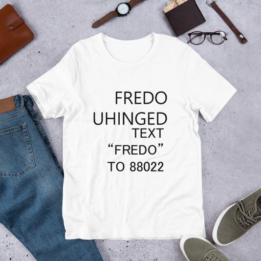 Fredo Unhinged t shirt-funny fredo shirt-funny chris cuomo t shirt