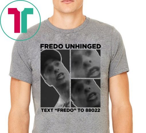 Fredo Unhinged Trump T-Shirt