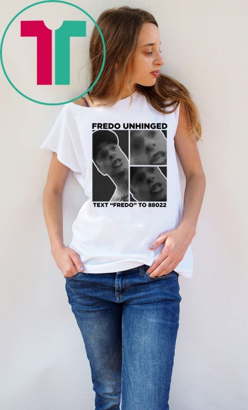 Fredo Unhinged Trump T-Shirt