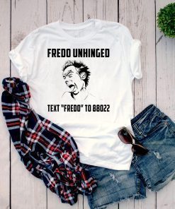 Funny Fredo Unhinged Text Fredo to 88022 T-shirt -Fredo 2020