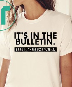 Funny It's In The Bulletin Been In There For Weeks T-Shirt