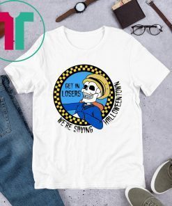 Get In Losers Skull We’re Saving Halloween Town Unisex T-Shirt