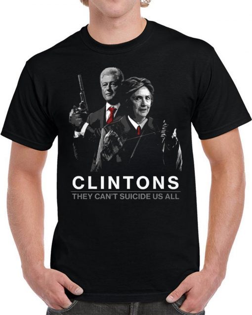 Funny Clintons They Can’t Suicide Us All Shirt