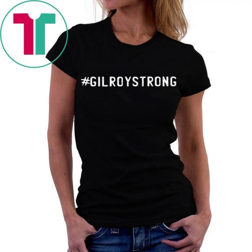 GiloryStrong Shirt Gilroy Strong Shirt Hashtag Gilory Strong Shirt