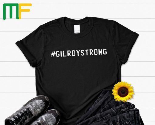 GiloryStrong Shirt Gilroy Strong Shirt Hashtag Gilory Strong Shirt
