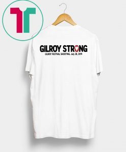 Gilroy California Strong July 28 2019 Tee Shirt