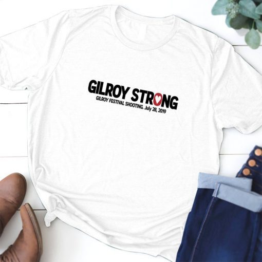 Gilroy California Strong July 28 2019 Tee Shirt