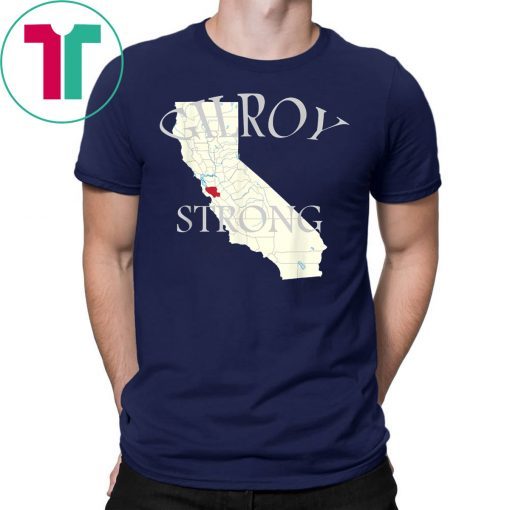 Gilroy Strong T-Shirt #GilroyStrong California T-Shirt
