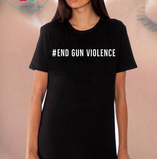 We Can End Gun Violence Gun Control 2019 T-Shirt
