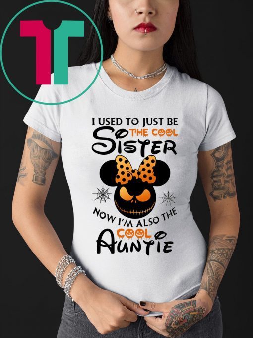 Halloween I use to just be the cool sister now I’m also the cool auntie minnie t-shirt