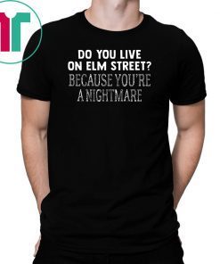 Halloween do you live on elm street because you’re a nightmare shirt
