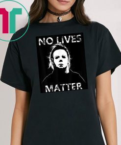 Halloween no lives matter michael myers shirt