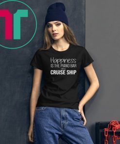 Happiness Is The Piano Bar On Cruise Ship T-Shirt