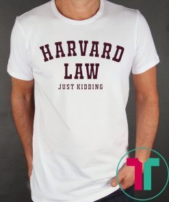 Harvard Law Just Kidding T-Shirt for Mens Womens Kids