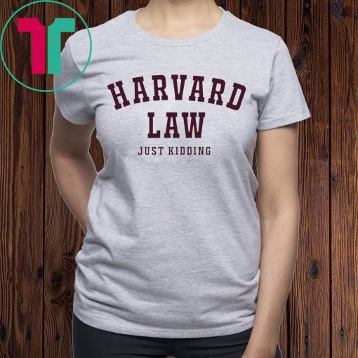 Harvard Law Just Kidding T-Shirt for Mens Womens Kids