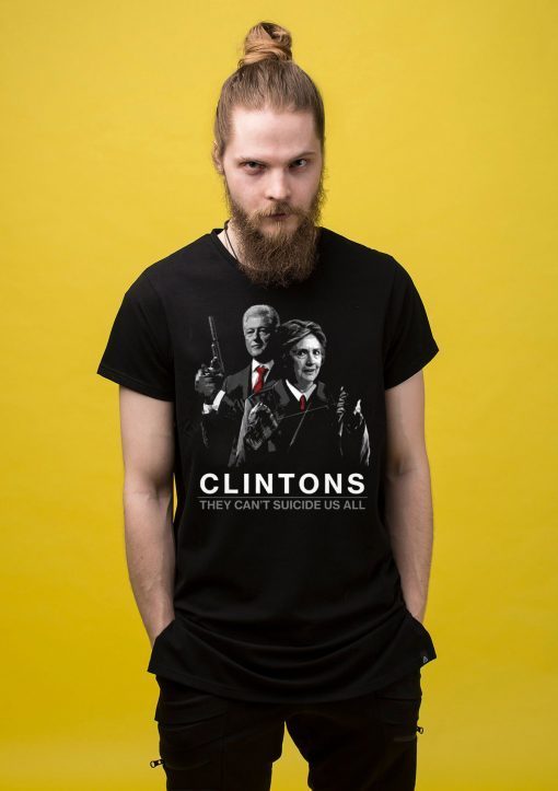 They Can't Suicide Us All Hillary Clintons T-Shirt