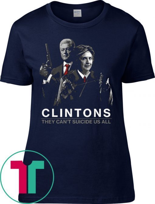 They Can't Suicide Us All Hillary Clintons T-Shirt