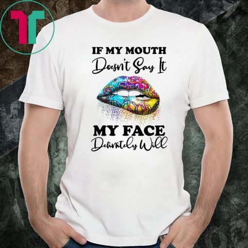 Hippie piece lips if my mouth doesnt say it my face definitely will shirt